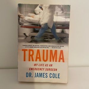 Trauma My Life as a Trauma Surgeon by Dr. James Cole